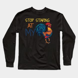 Stop Staring at my Cock Long Sleeve T-Shirt